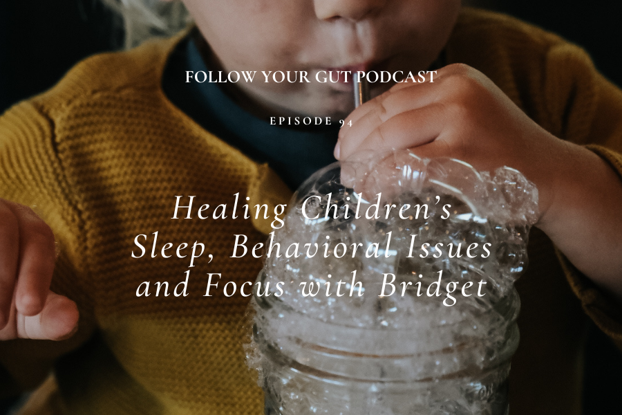 Healing Children’s Sleep, Behavioral Issues and Focus with Bridget | 94